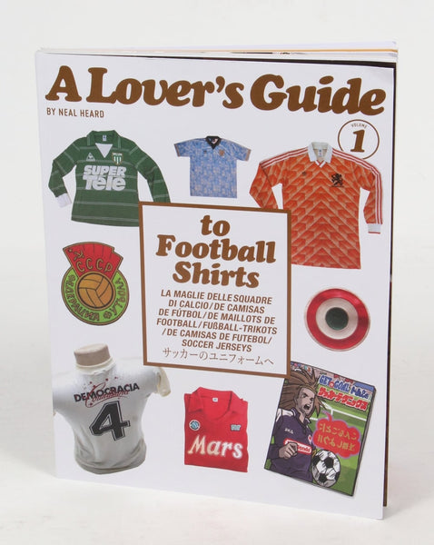 A Lovers Guide To Football Shirts By Neil Heard